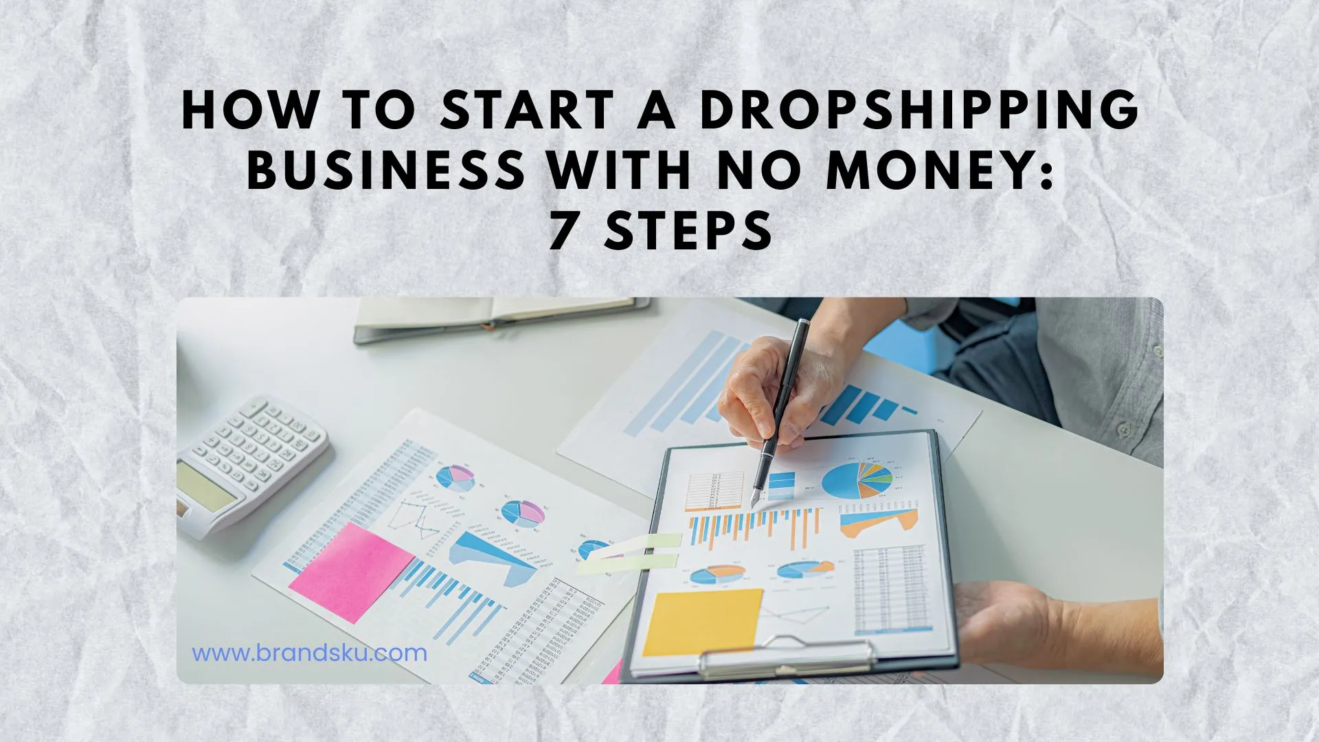 How to Start a Dropshipping Business With No Money: 7 Steps