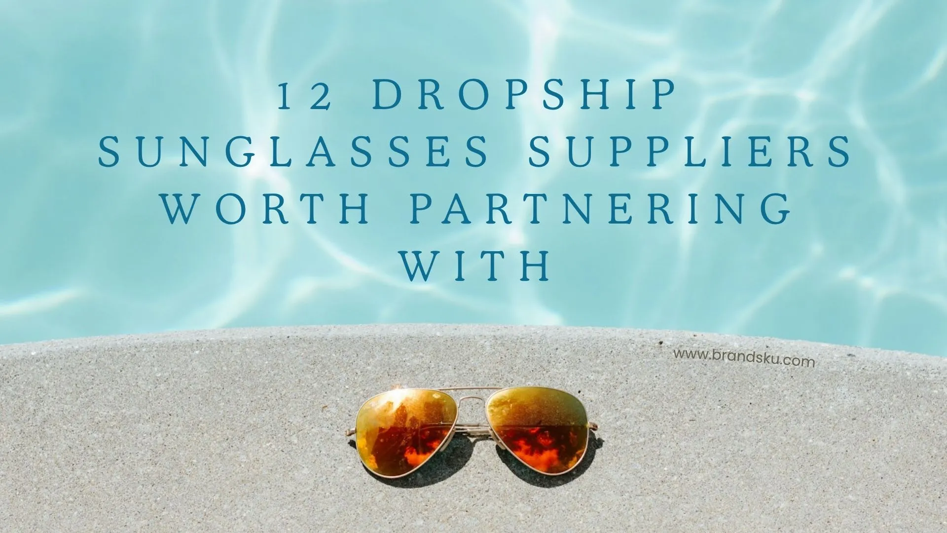 12 Dropship Sunglasses Suppliers Worth Partnering With in 2026